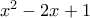 x^2 -2x + 1