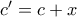 c'=c+x