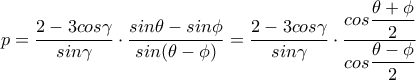 p=\dfrac{2-3cos\gamma}{sin\gamma}\cdot \dfrac{sin\theta-sin\phi}{sin(\theta-\phi)}=\dfrac{2-3cos\gamma}{sin\gamma}\cdot \dfrac{cos\dfrac{\theta +\phi}{2}}{cos\dfrac{\theta -\phi}{2}}