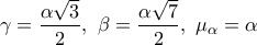 \gamma  = \dfrac{{\alpha \sqrt 3 }}{2},\,\,\beta  = \dfrac{{\alpha \sqrt 7 }}{2},\,\,{\mu _\alpha } = \alpha