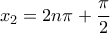 \displaystyle{x_{2} = 2n\pi + \frac{\pi}{2} }