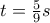 t=\frac{5}{9}s