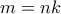 m=nk
