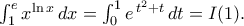  
\[ 
\int_{1}^{e}x^{\ln x}\,dx 
=\int_{0}^{1}e^{\,t^{2}+t}\,dt 
=I(1). 
