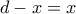 d-x=x
