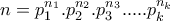 \displaystyle{n=p_1 ^{n_1}.p_2 ^{n_2}.p_3 ^{n_3}. ... .p_k ^{n_k}}