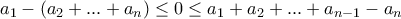 a_1-(a_2+...+a_n) \le   0  \le  a_1+a_2+...+a_{n-1}- a_n 