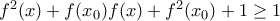 f^2(x)+f(x_0)f(x)+f^2(x_0)+1\geq 1
