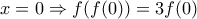 x=0 \Rightarrow  f(f(0))=3f(0)