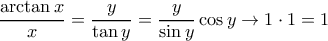 \dfrac {\arctan x}{x}= \dfrac {y}{\tan y}= \dfrac {y}{\sin y}\cos y \to 1 \cdot 1 =1 \dfrac {\arctan x}{x}= \dfrac {y}{\tan y}= \dfrac {y}{\sin y}\cos y \to 1 \cdot 1 =1