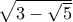 \sqrt{3-\sqrt{5}}