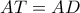 AT = AD