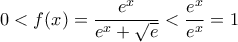 0<\displaystyle{f(x)=\frac{e^x}{e^x+\sqrt{e}}<\frac {e^x} {e^x}=1 0<\displaystyle{f(x)=\frac{e^x}{e^x+\sqrt{e}}<\frac {e^x} {e^x}=1