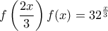 \displaystyle{f\left(\frac {2x}{3}\right)f(x)=32^{\frac {x}{3}}}