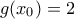 g(x_0)=2