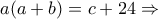 a(a + b) = c + 24\Rightarrow