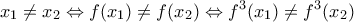 \displaystyle x_{1}\neq x_{2}\Leftrightarrow f(x_{1})\neq f(x_{2})\Leftrightarrow f^{3}(x_{1})\neq f^{3}(x_{2})