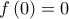 f\left ( 0 \right )=0