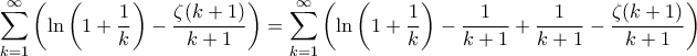 \displaystyle{\sum_{k=1}^{\infty}\left(\ln\left(1+\frac{1}{k}\right)-\frac{\zeta(k+1)}{k+1}\right)=\sum_{k=1}^{\infty}\left(\ln\left(1+\frac{1}{k}\right)-\frac{1}{k+1}+\frac{1}{k+1}-\frac{\zeta(k+1)}{k+1}\right) }