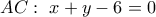 AC:\,\,x + y - 6 = 0