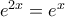 e^{2x} = {e^x }