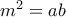 m^2 = ab