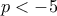 p < -5