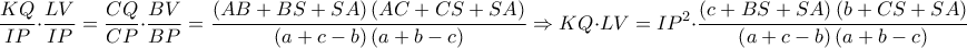 \displaystyle \frac{KQ}{IP}\cdot \frac{LV}{IP}=\frac{CQ}{CP}\cdot \frac{BV}{BP}=\frac{\left ( AB+BS+SA \right )\left ( AC+CS+SA \right )}{\left ( a+c-b \right )\left ( a+b-c \right )}\Rightarrow KQ \cdot LV=IP^{2}\cdot \frac{\left ( c+BS+SA \right )\left ( b+CS+SA \right )}{\left ( a+c-b \right )\left ( a+b-c \right )}