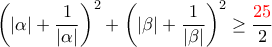 \displaystyle{\left(|\alpha|+\frac{1}{|\alpha|}\right)^2+ \left(|\beta|+\frac{1}{|\beta|}\right)^2\ge \frac{{\color{red}25}}{2}}