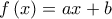 f\left( x\right) =ax+b