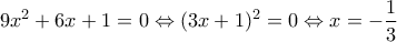 \displaystyle{9{x^2} + 6x + 1 = 0 \Leftrightarrow {(3x + 1)^2} = 0 \Leftrightarrow x =  - \frac{1}{3}}