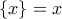\{x\}=x
