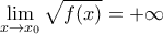 \displaystyle{\mathop {\lim }\limits_{x \to {x_0}} \sqrt {f(x)}  =  + \infty }
