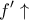 \displaystyle{f'\uparrow}