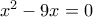 {x^2} - 9x = 0