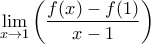 \displaystyle{\mathop {\lim }\limits_{x \to 1} \left( {\frac{{f(x) - f(1)}}{{x - 1}}} \right)}