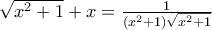 \sqrt{x^2 + 1} + x = \frac{1}{(x^2 + 1) \sqrt{x^2 + 1}} \sqrt{x^2 + 1} + x = \frac{1}{(x^2 + 1) \sqrt{x^2 + 1}}