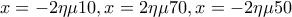 \displaystyle{x=-2\eta \mu 10,x=2\eta \mu 70,x=-2\eta \mu 50}