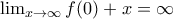 \lim_{x\rightarrow \infty }f(0)+x=\infty \lim_{x\rightarrow \infty }f(0)+x=\infty