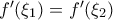 f'(\xi_1) = f'(\xi_2)