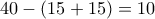 40 - (15+15) = 10