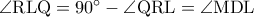 \rm \angle RLQ=90^{\circ}-\angle QRL=\angle MDL