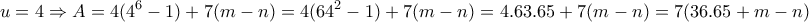 \displaystyle{u=4\Rightarrow A=4(4^6 -1)+7(m-n)=4(64^2 -1)+7(m-n)=4.63.65+7(m-n)=7(36.65+m-n)}