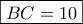 \boxed{BC=10}