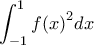 \displaystyle{\int_{-1}^{1}{f{{(x)}^{2}}dx}}