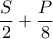 \dfrac {S} {2} + \dfrac {P} {8}