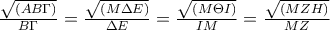 \frac{\sqrt{\left(AB\Gamma  \right)}}{B\Gamma }=\frac{\sqrt{\left(M\Delta E \right)}}{\Delta E}=\frac{\sqrt{\left(M\Theta I \right)}}{IM}=\frac{\sqrt{\left(MZH \right)}}{MZ}