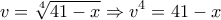 \displaystyle v=\sqrt[4]{41-x}\Rightarrow {{v}^{4}}=41-x