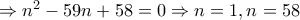 \Rightarrow n^2-59n+58=0\Rightarrow n=1, n=58
