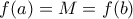 f(a)=M=f(b)